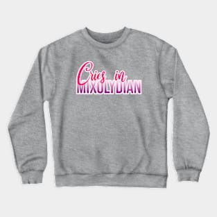 Cries in Mixolydian Crewneck Sweatshirt